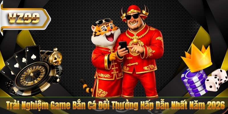 Trải Nghiệm Game Bắn Cá Đổi Thưởng Hấp Dẫn Nhất Năm 2026 1 Trải Nghiệm Game Bắn Cá Đổi Thưởng Hấp Dẫn Nhất Năm 2026